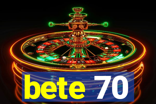 bete 70